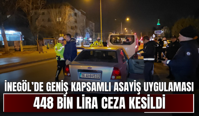 İnegöl’de geniş kapsamlı asayiş uygulaması! 448 bin lira ceza kesildi