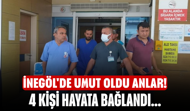 İnegöl'de umut oldu anlar! 4 kişi hayata bağlandı...