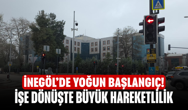 İnegöl’de Yoğun Başlangıç! İşe Dönüşte Büyük Hareketlilik