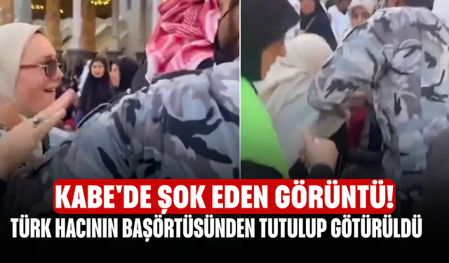 Kabe'de şok eden görüntü! Türk hacının başörtüsünden tutulup götürüldü