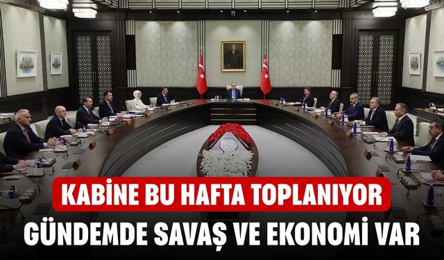 Kabine 24 Mart’ta toplanıyor! Gündemde savaş ve ekonomi var