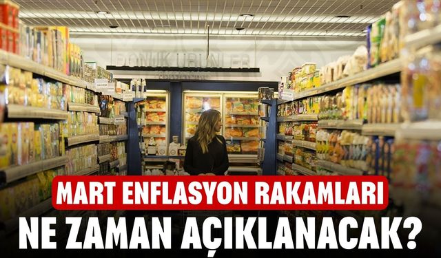 Mart enflasyon rakamları ne zaman açıklanacak?