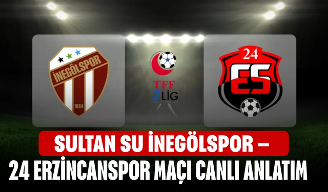 CANLI | Sultan Su İnegölspor – 24 Erzincanspor Maçı Canlı Anlatım