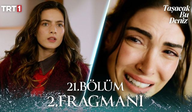 Taşacak Bu Deniz 21. Bölüm 2. Fragmanı Yayınlandı Mı, Yeni Bölümde İzleyiciyi Neler Bekliyor?