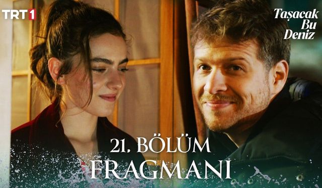 Taşacak Bu Deniz 21. bölüm fragmanı yayınlandı