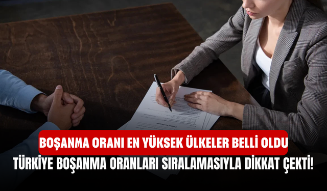 Türkiye boşanma oranları sıralamasıyla dikkat çekti! Boşanma oranı en yüksek ülkeler belli oldu