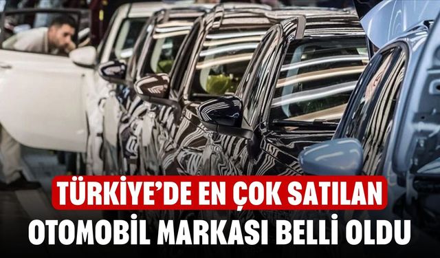 Türkiye’de en çok satılan otomobil markası belli oldu