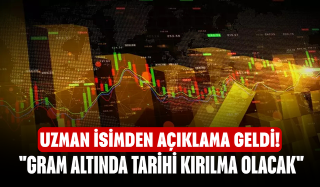 Uzman isimden Açıklama geldi! "Gram altında tarihi kırılma olacak"