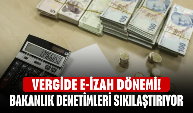 Vergide e-izah dönemi! Bakanlık denetimleri sıkılaştırıyor