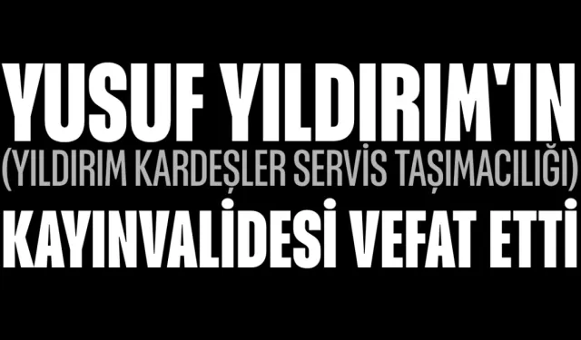 Yusuf Yıldırım'ın Kayınvalidesi Vefat Etti