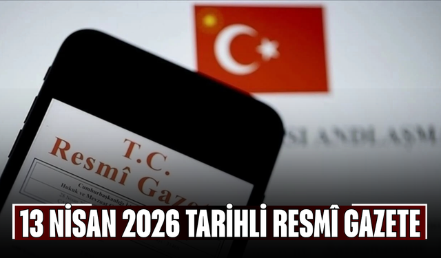13 Nisan 2026 Tarihli ve 33223 Sayılı Resmî Gazete