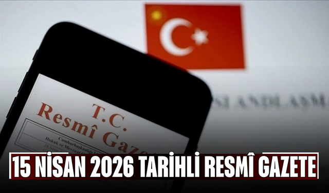 15 Nisan 2026 Tarihli ve 33225 Sayılı Resmî Gazete