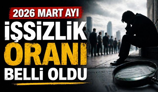 2026 Mart ayı işsizlik oranı belli oldu
