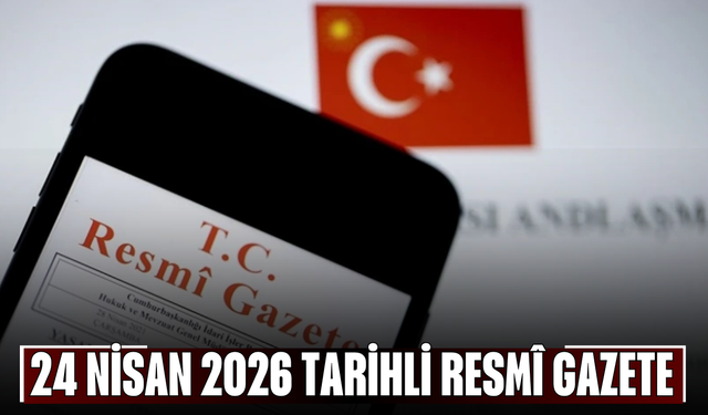 24 Nisan 2026 Tarihli ve 33233 Sayılı Resmî Gazete