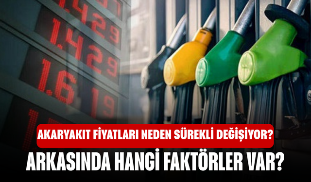 Akaryakıt Fiyatları Neden Sürekli Değişiyor? Her Gün Oynamasının Arkasında Hangi Faktörler Var?