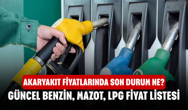 Akaryakıt fiyatlarında son durum ne?  Güncel benzin, mazot, LPG fiyat listesi