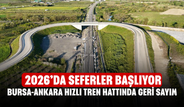 Bursa-Ankara Hızlı Tren Hattında Geri Sayım! 2026’da Seferler Başlıyor
