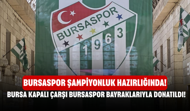 Bursa Kapalı Çarşı Bursaspor Bayraklarıyla Donatıldı! Bursaspor Şampiyonluk Hazırlığında!