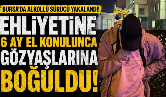 Bursa’da alkollü kamyonet sürücüsü yakalandı! Ehliyetine el konulunca gözyaşlarına boğuldu