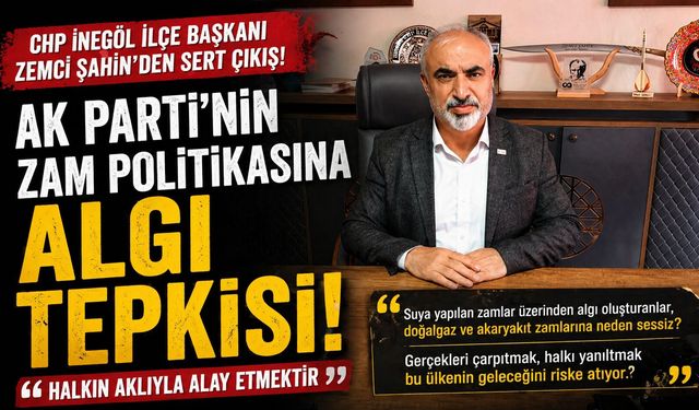 CHP İnegöl İlçe Başkanı Şahin’den Zam Eleştirisi: “Çifte Standart Uygulanıyor”