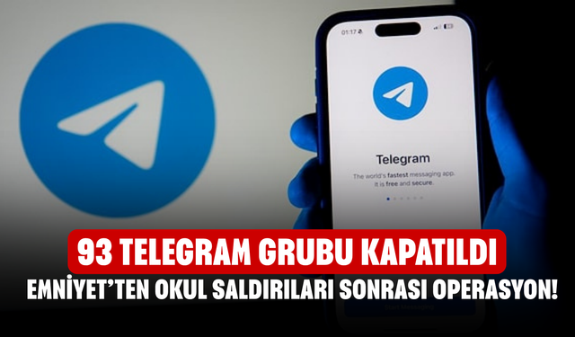 Emniyet’ten Okul Saldırıları Sonrası Operasyon! 93 Telegram Grubu Kapatıldı