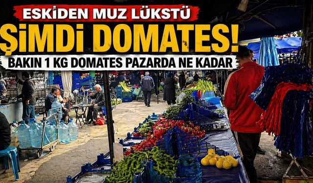 Eskiden Muz Lükstü Şimdi Domates! Bakın 1 KG Domates Pazarda Ne Kadar