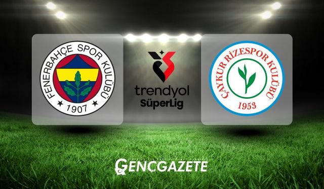 CANLI | Fenerbahçe - Çaykur Maçı Canlı Anlatım |   Fenerbahçe - Çaykur maçı kadrosu, skoru...