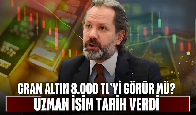 Gram Altın 8.000 TL’yi Görür mü? Uzman İsim Tarih Verdi, Kritik Seviyelere Dikkat Çekti!