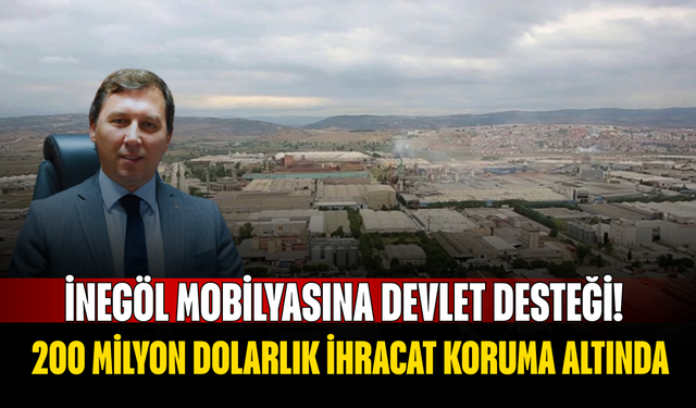 İnegöl Mobilyasına Devlet Desteği! 200 Milyon Dolarlık İhracat Koruma Altında