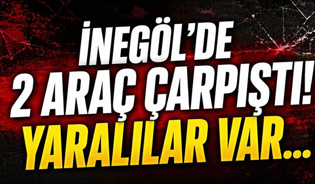 İnegöl'de 2 araç çarpıştı! Yaralılar var...