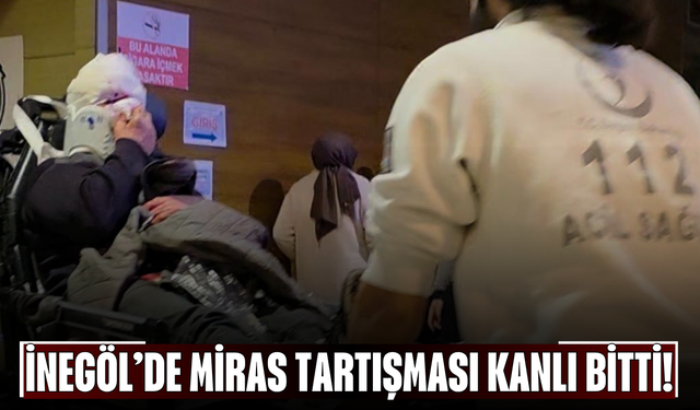 İnegöl’de Miras Tartışması Kanlı Bitti!