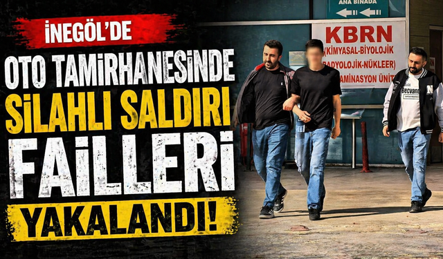 İnegöl'de oto tamirhanesindeki silahlı saldırı failleri yakalandı