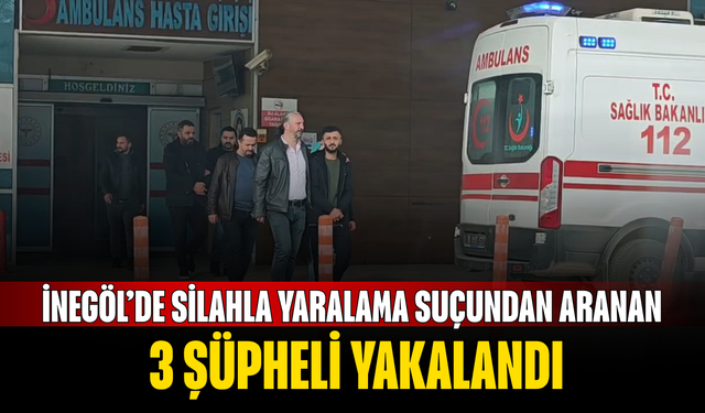 İnegöl’de Silahla Yaralama Suçundan Aranan 3 Şüpheli Yakalandı