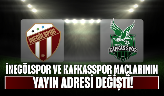 İnegölspor ve Kafkasspor maçlarının yayın adresi değişti!