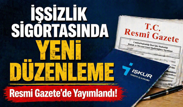 İşsizlik Sigortasında Yeni Düzenleme Resmi Gazete’de Yayımlandı!
