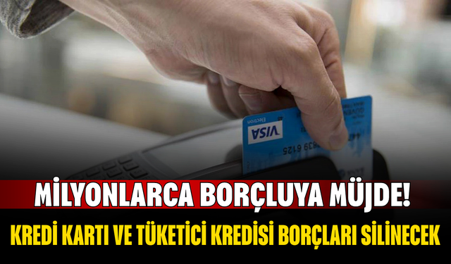 Milyonlarca Borçluya Müjde! Kredi Kartı ve Tüketici Kredisi Borçları Silinecek, Sicil Affı Geliyor