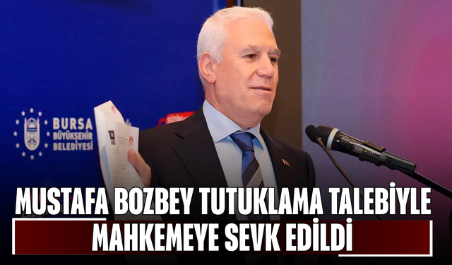 Mustafa Bozbey tutuklama talebiyle mahkemeye sevk edildi