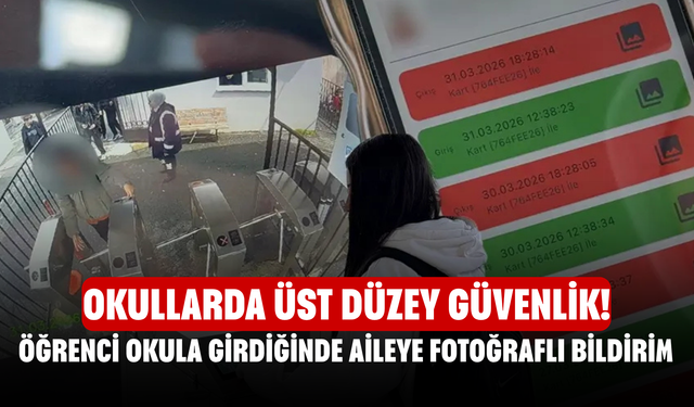 Okullarda üst düzey güvenlik! Öğrenci okula girdiğinde aileye fotoğraflı bildirim