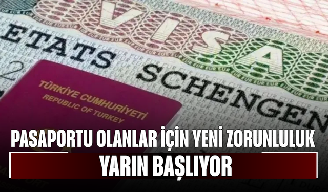 Pasaportu olanlar için yeni zorunluluk yarın başlıyor