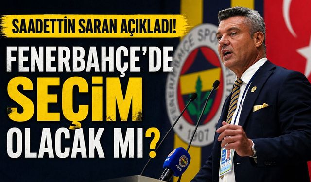 Sadettin Saran Açıkladı! Fenerbahçe'de Seçim Olacak mı?