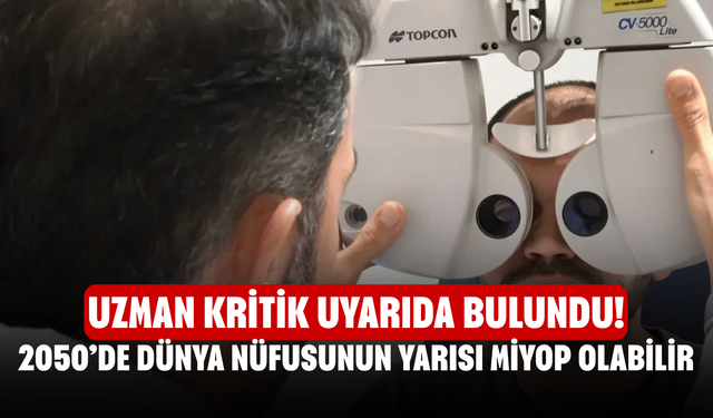Uzman Kritik Uyarıda Bulundu! 2050’de Dünya Nüfusunun Yarısı Miyop Olabilir