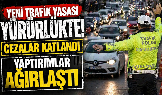 Yeni Trafik Yasası Yürürlükte! Cezalar Katlandı, Yaptırımlar Ağırlaştı