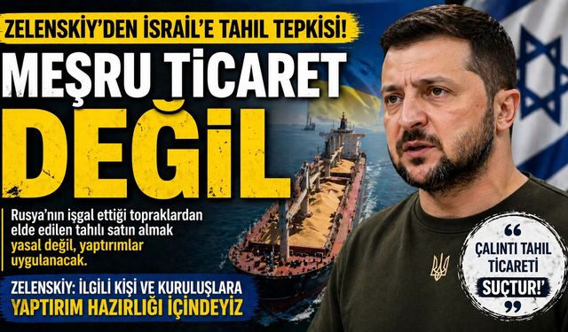 Zelenskiy’den İsrail’e Tahıl Tepkisi: “Meşru Ticaret Değil”