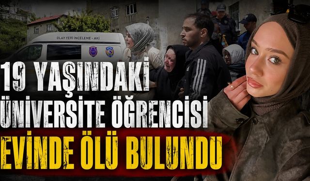 19 Yaşındaki Üniversite Öğrencisi Evinde Ölü Bulundu