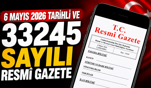 6 Mayıs 2026 Tarihli ve 33245 Sayılı Resmî Gazete