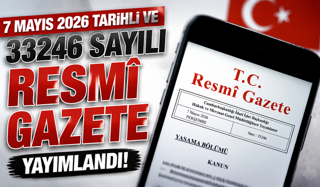 7 Mayıs 2026 Tarihli ve 33246 Sayılı Resmî Gazete