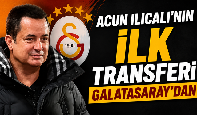 Acun Ilıcalı'nın ilk transferi Galatasaray'dan