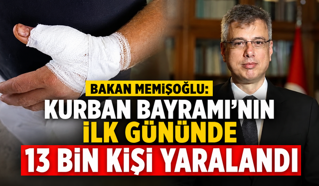 Bakan Memişoğlu: Kurban Bayramı’nın İlk Gününde 13 Bin Kişi Yaralandı