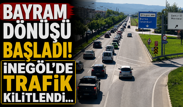 Bayram Dönüşü Başladı! İnegöl'de Trafik Kilitlendi...