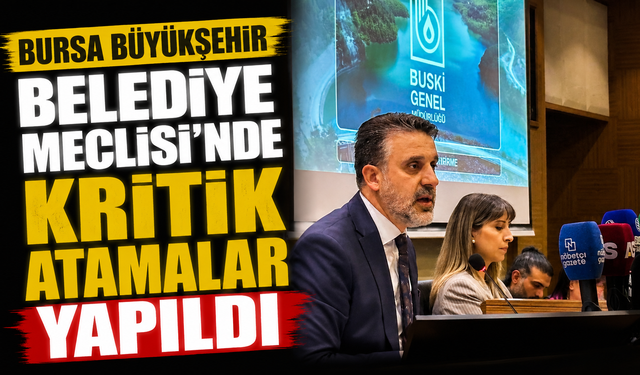 Bursa Büyükşehir Belediye Meclisi'nde Kritik Atamalar Yapıldı